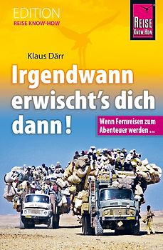 Irgendwann erwischt's dich dann! Wenn Fernreisen zum Abenteuer werden...