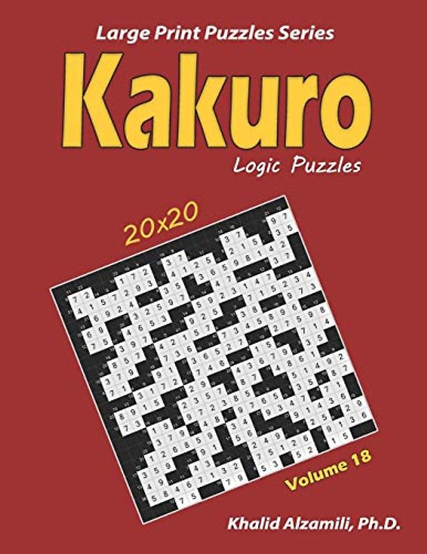 Kakuro Logic Puzzles: 100 Large Print (20x20) : Keep Your Brain Young (Large Print Puzzles Series, Band 18)