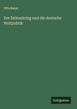 Der Balkankrieg und die deutsche Weltpolitik