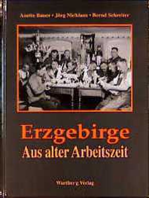 Aus alter Arbeitszeit. Das Erzgebirge