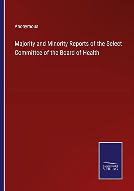 Majority and Minority Reports of the Select Committee of the Board of Health