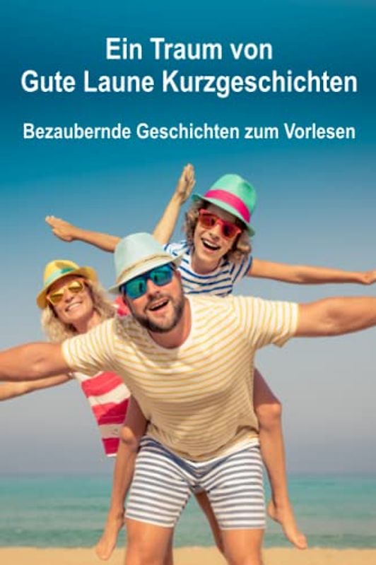 Ein Traum von Gute Laune Kurzgeschichten: Bezaubernde Geschichten zum Vorlesen