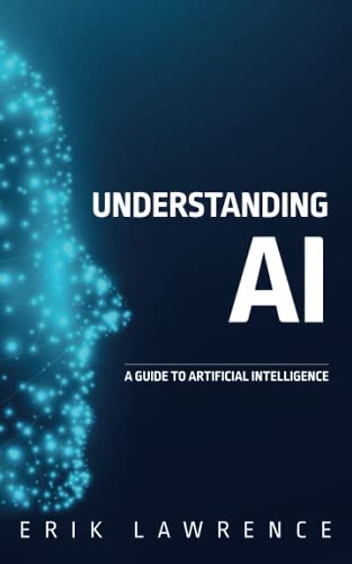 Understanding AI: A Guide to Artificial Intelligence