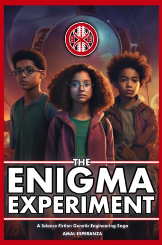 The Enigma Experiment: A Science Fiction Genetic Engineering Saga: Confronting Dark Agendas, Unraveling Truths, and Saving Humanity