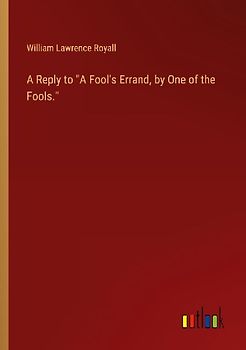 A Reply to "A Fool's Errand, by One of the Fools."