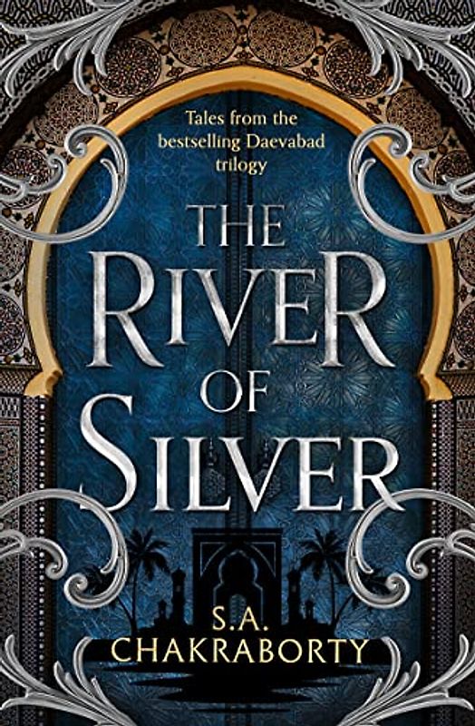 The River of Silver: Return to a world of adventure, romance, and magic with these stories from the bestselling and award-winning epic fantasy series (The Daevabad Trilogy)