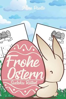 Frohe Ostern - Sudoku Rätsel: Oster Spaß für Kinder und Erwachsene - Ein Rätselbuch für jedes Alter
