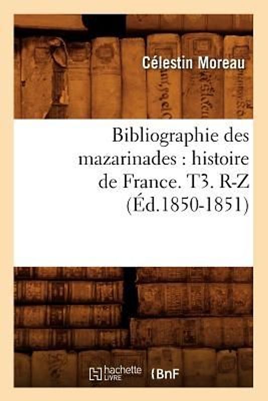 Bibliographie Des Mazarinades: Histoire de France. T3. R-Z (Éd.1850-1851)