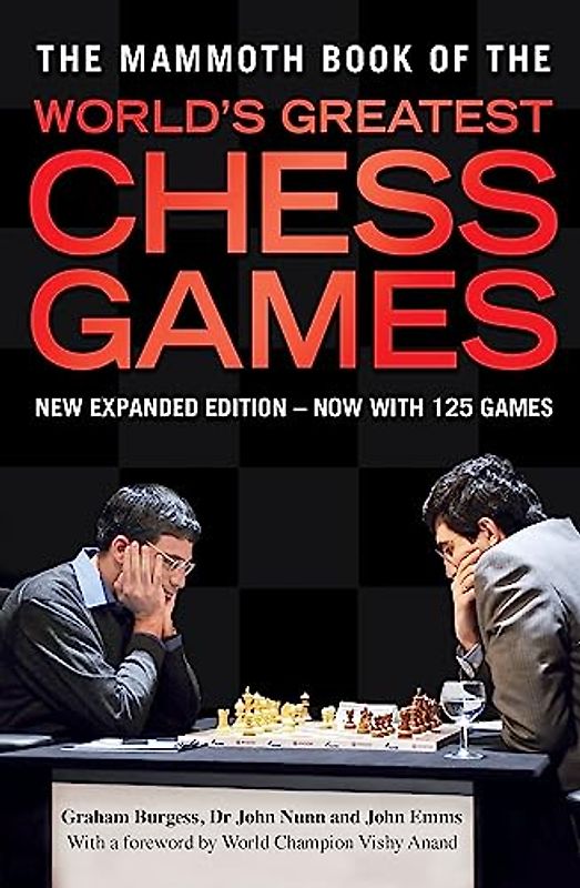 The Mammoth Book of the World's Greatest Chess Games: New edn (Mammoth Books, Band 200)