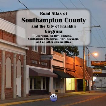 Road Atlas of Southampton County and the City of Franklin, Virginia: Courtland, Sedley, Boykins, Southampton Meadows, Ivor, Newsoms, and all other communities
