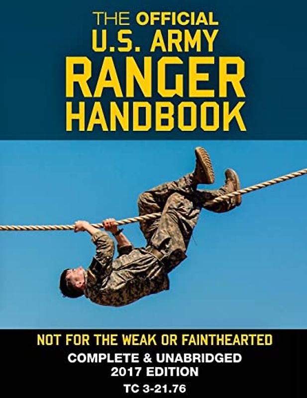 The Official US Army Ranger Handbook: Full-Size Edition: Not for the Weak or Fainthearted: Current 2017 Edition, Big 8.5" x 11" Size, Clear Print, Complete & Unabridged (Carlile Military Library)