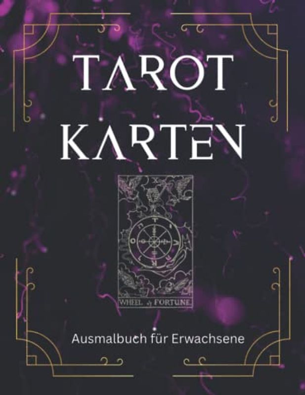 Tarot Karten - Malbuch für Erwachsene: Tarot Karten Buch zum ausmalen. Tolles Geschenk für die beste Freundin. Kleine und große Arkana