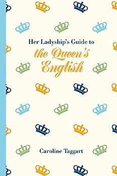Her Ladyship's Guide to the Queen's English (Ladyship's Guides)