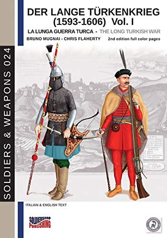 Der Lange Türkenkrieg (1593-1606) Vol. I: The long Turkish war (Soldiers&Weapons, Band 24)