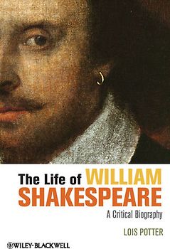 The Life of William Shakespeare. A Critical Biography