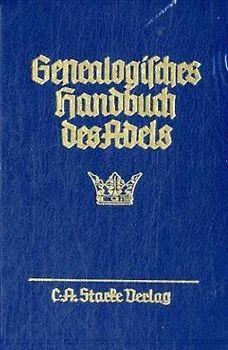 Genealogisches Handbuch des Adels. Enthaltend Fürstliche, Gräfliche,... / Genealogisches Handbuch des Adels