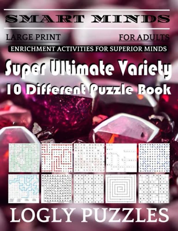 Smart Minds -Variety 10 Different Puzzle Book For Adults: Ultimate Variety Puzzles Large-Print Word Search, Word Maze .Word Spiral ,Word Angles, ... Crossword And Sudoku Easy , Medium And Hard