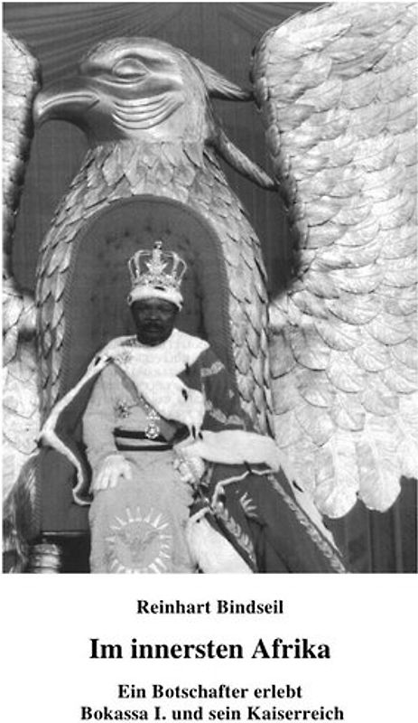 Im innersten Afrika. Ein Botschafter erlebt Bokassa I. und sein Kaiserreich