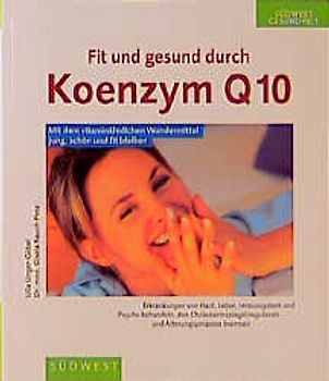 Fit und gesund durch Koenzym Q10. Mit dem vitaminähnlichen Wundermittel jung, schön und fit bleiben
