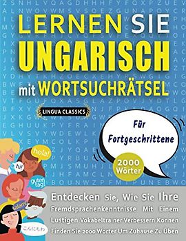 LERNEN SIE UNGARISCH MIT WORTSUCHRÄTSEL FÜR FORTGESCHRITTENE - Entdecken Sie, Wie Sie Ihre Fremdsprachenkenntnisse Mit Einem Lustigen Vokabeltrainer ... - Finden Sie 2000 Wörter Um Zuhause Zu Üben