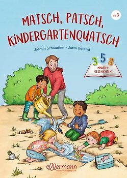 3-5-8 Minutengeschichten. Matsch, Patsch, Kindergartenquatsch