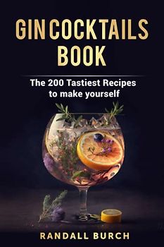 Gin Cocktails Book: The 200 tastiest recipes to make yourself