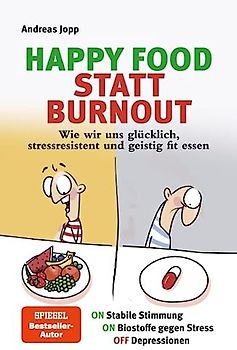 Happy Food statt Burnout – Dein Masterplan gegen Stress, Burnout und Depressionen. Wie gute Ernährung die Stimmung hebt, Stress senkt und Depressionen spürbar verbessert.