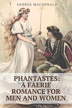 Phantastes: A Faerie Romance for Men and Women by George MacDonald: with original illustrations-classic edition