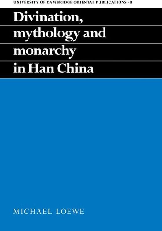 Divination, Mythology and Monarchy in Han China
