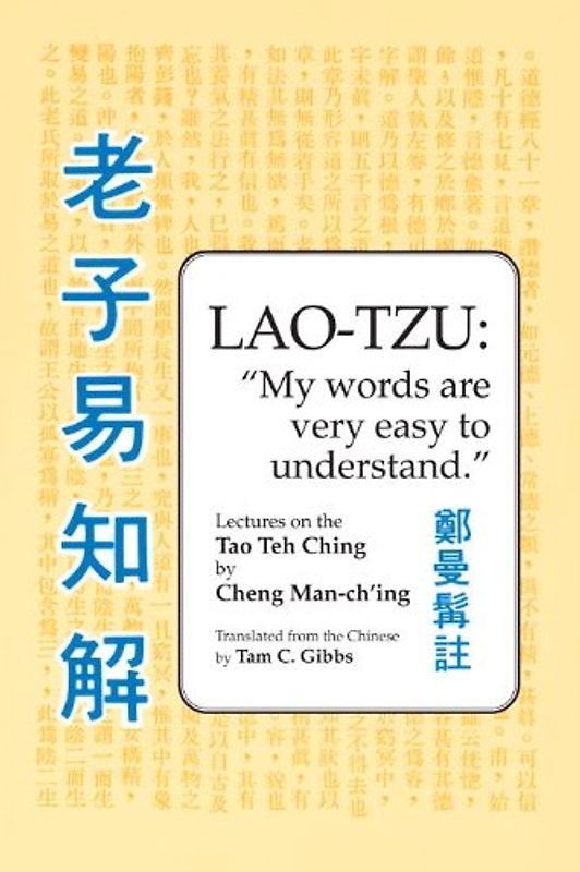 Lao Tzu: My Words Are Very Easy to Understand: Lectures on the Tao Teh Ching - Cheng Man-ch'ing