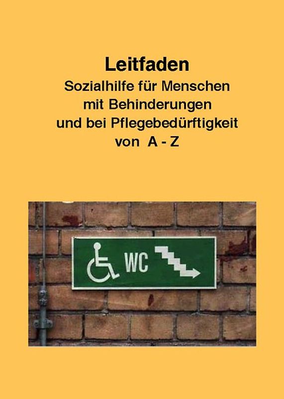 Leitfaden Sozialhilfe für Menschen mit Behinderungen und bei Pflegebedürftigkeit von A-Z