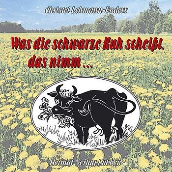 Was die schwarze Kuh scheisst, das nimm...