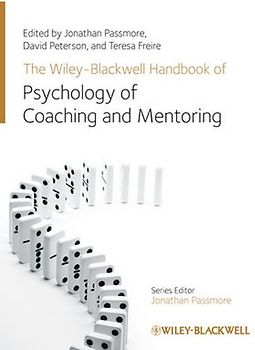 The Wiley-Blackwell Handbook of the Psychology of Coaching and Mentoring