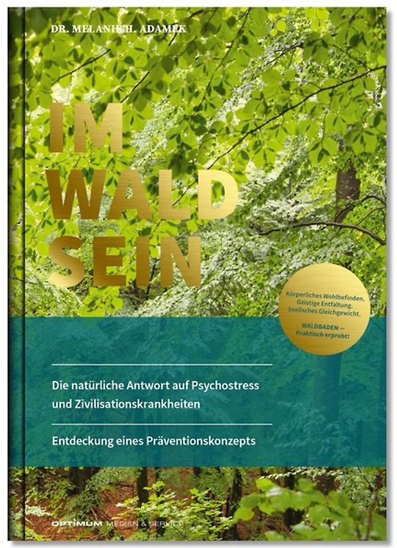 IM-WALD-SEIN. Die natürliche Antwort auf Psychostress und Zivilisationskrankheiten. Entdeckung eines Präventionskonzepts