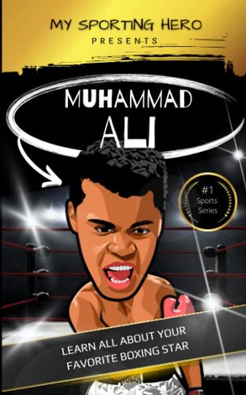 My Sporting Hero: Muhammad Ali: Learn all about your favorite boxing star (My Sporting Hero: Biographies for Children aged 9 - 12)