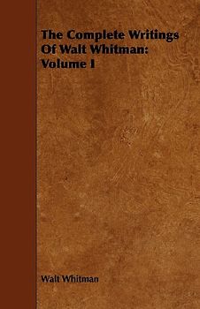The Complete Writings Of Walt Whitman