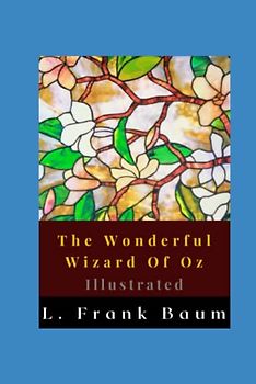 The Wonderful Wizard Of Oz Illustrated: Fiction, Classics, American literature, American fairy tale