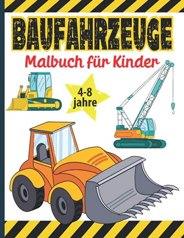 Baufahrzeuge Malbuch für Kinder: Baufahrzeuge Malvorlagen für Jungen und Mädchen ab 4 Jahren