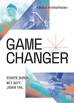 Gamechanger: Starte durch. Mit Gott. Jeden Tag. (Lifestyle Jüngerschaft)