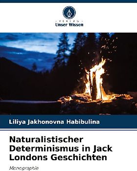 Naturalistischer Determinismus in Jack Londons Geschichten