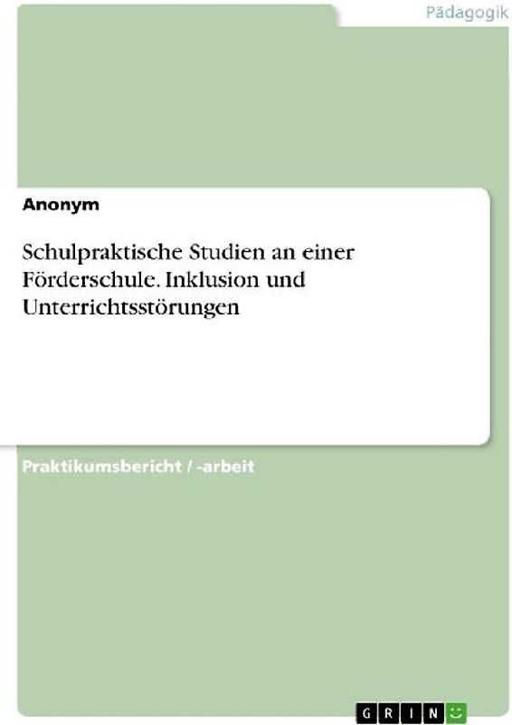 Schulpraktische Studien an einer Förderschule. Inklusion und Unterrichtsstörungen