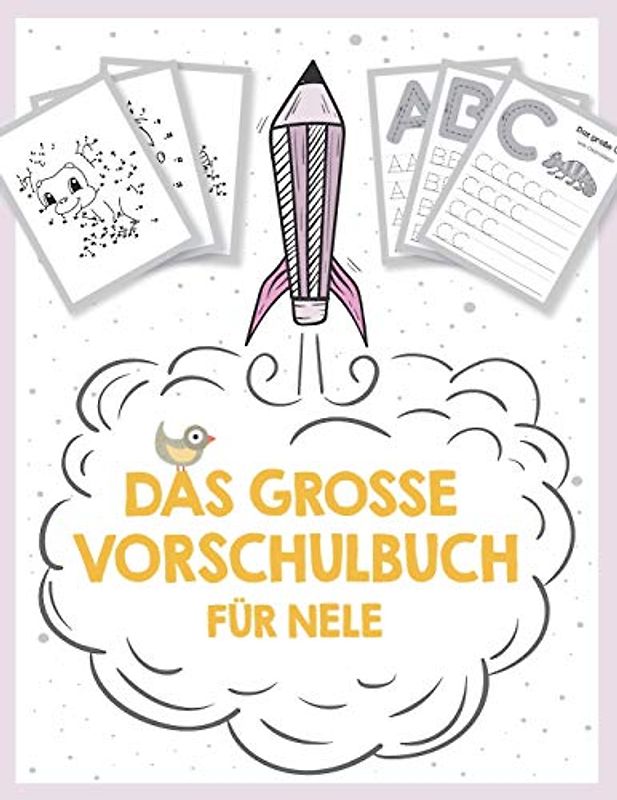 Das große Vorschulbuch für Nele, ab 5 Jahre, Schwungübungen, Buchstaben und Zahlen schreiben lernen, Malen nach Zahlen und Wortsuchrätsel für ... auf deinem personalisierten Kinder-Lernbuch