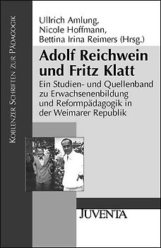 Adolf Reichwein und Fritz Klatt. Ein Studien- und Quellenband zu Erwachsenenbildung und Reformpädagogik in der Weimarer Republik