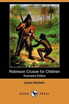 Robinson Crusoe for Children (Illustrated Edition) (Dodo Press) - Baldwin, James