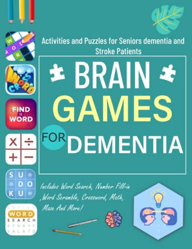 Brain Games For Dementia: Activities and Puzzles for Seniors dementia and Stroke Patients Includes Word Search, Number Fill-in, Word Scramble, Crossword, Math, Maze And More!