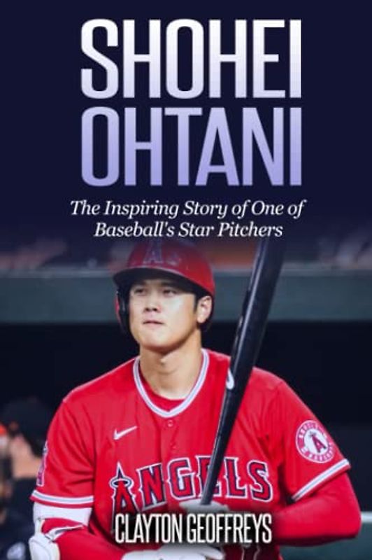 Shohei Ohtani: The Inspiring Story of One of Baseball's Star Pitchers (Baseball Biography Books)
