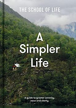 A Simpler Life: A Guide to Greater Serenity, Ease, and Clarity