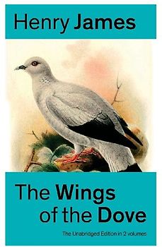 The Wings of the Dove (The Unabridged Edition in 2 volumes)