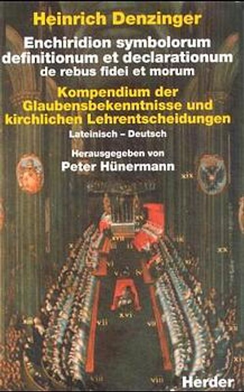 Enchiridion symbolorum definitionum et declarationum de rebus fidei et morum /Kompendium der Glaubensbekenntnisse und kirchlichen Lehrentscheidungen
