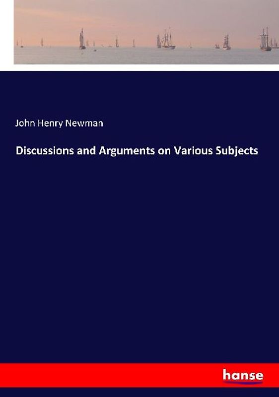 Discussions and Arguments on Various Subjects